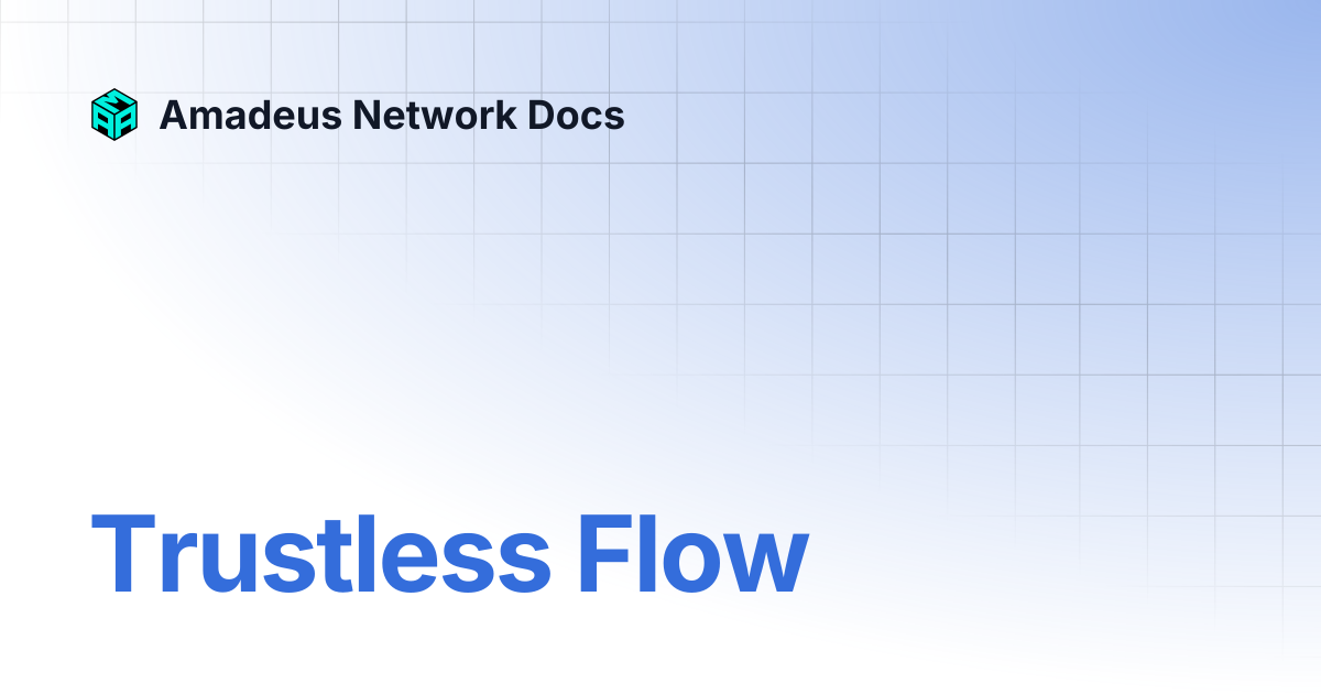 Trustless Flow | Amadeus Network Docs